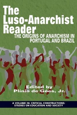 The Luso-Anarchist Reader: The Origins of Anarchism in Portugal and Brazil - cover