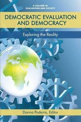 Democratic Evaluation and Democracy: Exploring the Reality - Donna Podems - cover
