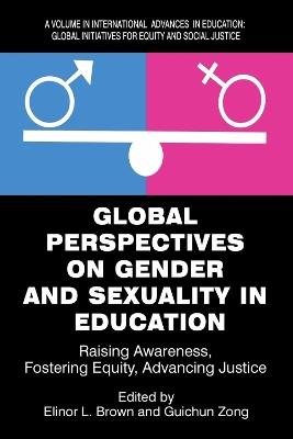 Global Perspectives on Gender and Sexuality in Education: Raising Awareness, Fostering Equity,Advancing Justice - cover