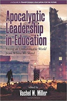 Apocalyptic Leadership in Education: Facing an Unsustainable World from Where We Stand - cover