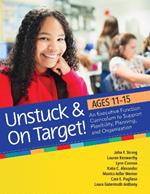 Unstuck & On Target! Ages 11-15: An Executive Function Curriculum to Support Flexibility, Planning, and Organization