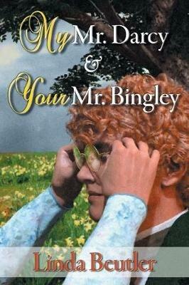 My Mr. Darcy & Your Mr. Bingley - Linda Beutler - cover