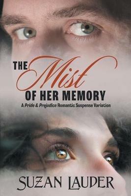 The Mist of Her Memory: A Pride & Prejudice Romantic Suspense Variation - Suzan Lauder - cover