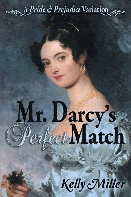 Mr. Darcy's Perfect Match: A Pride and Prejudice Variation - Kelly Miller - cover