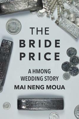 The Bride Price: A Hmong Wedding Story - Mai Neng Moua - cover