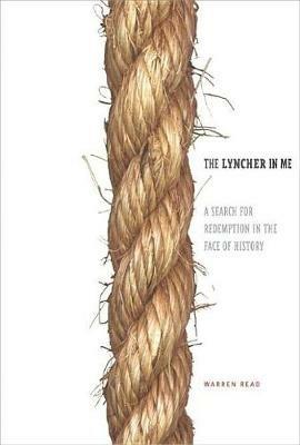 The Lyncher in Me: A Search for Redemption in the Face of History - Warren Read - cover