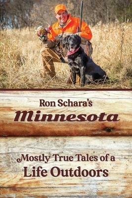 Ron Schara's Minnesota: Mostly True Tales of a Life Outdoors - Ron Schara - cover