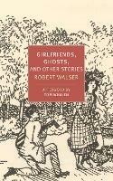 Girlfriends, Ghosts, And Other Stories - Annette Wiesner,Nicole Köngeter,Robert Walser - cover