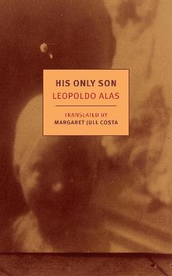 His Only Son - Leopoldo Alas,Margaret Jull Costa - cover