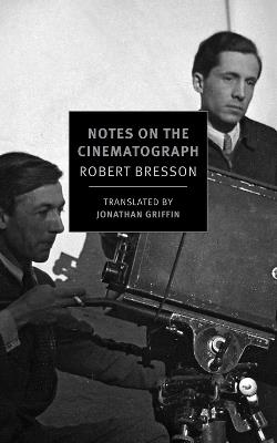 Notes On The Cinematograph - Jonathan Griffin,Robert Bresson - cover