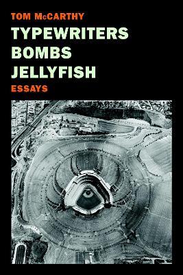 Typewriters, Bombs, Jellyfish - Tom McCarthy - cover