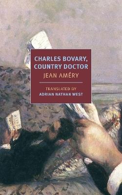 Charles Bovary, Country Doctor: Portrait of a Simple Man - Jean Améry,Nate West - cover