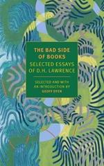 The Bad Side of Books: Selected Essays of D.H. Lawrence