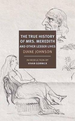 True History of the First Mrs. Meredith and Other Lesser Lives - Diane Johnson,Vivian Gornick - cover