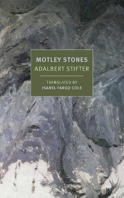 Motley Stones - Adalbert Stifter,Isabel Fargo Cole - cover
