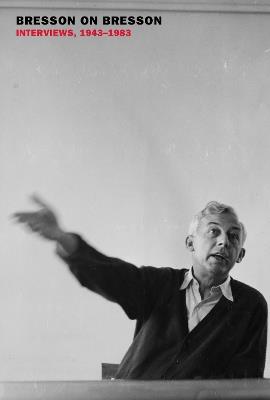 Bresson on Bresson: Interviews, 1943-1983 - Robert Bresson,Anna Moschovakis - cover