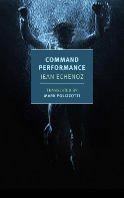 Command Performance - Jean Echenoz,Mark Polizzotti - cover