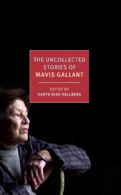 The Uncollected Stories of Mavis Gallant - Mavis Gallant - cover