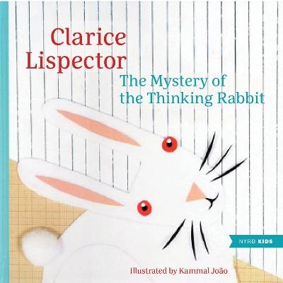 The Mystery of the Thinking Rabbit - Clarice Lispector,Kammal João - cover