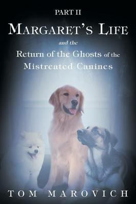 Part Two Margaret's Life and the Return of the Ghosts of the Mistreated Canines - Tom Marovich - cover