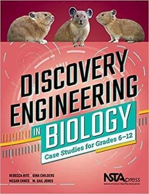 Discovery Engineering in Biology: Case Studies for Grades 6-12 - Rebecca Hite,Gina Childers,Megan Ennes - cover
