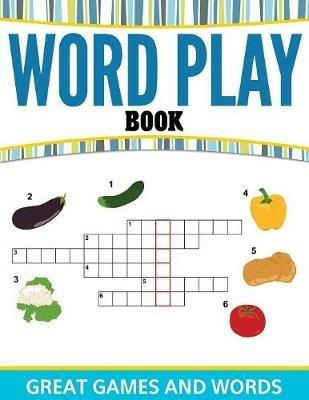 Word Play Book: Great Games and Words - Speedy Publishing LLC - cover