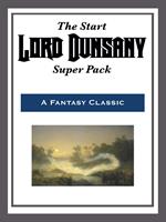 The Start Lord Dunsany Super Pack