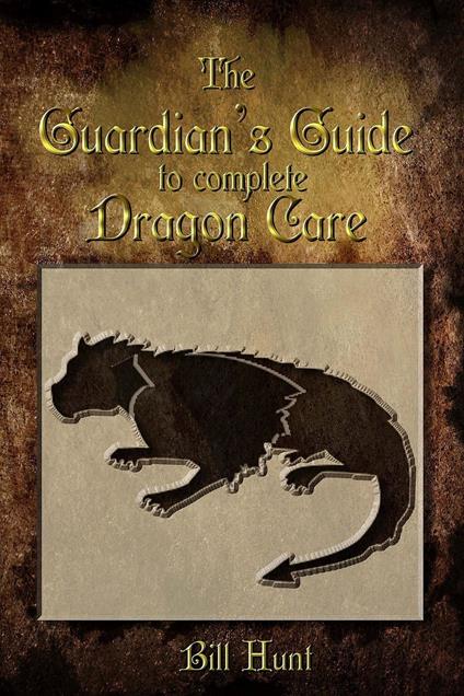 The Guardian's Guide to Complete Dragon Care - Bill Hunt - ebook