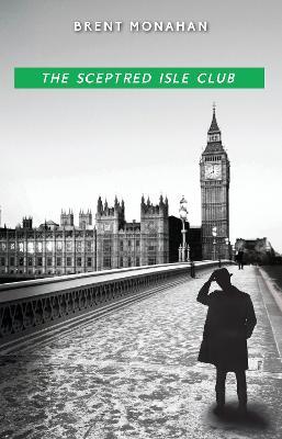 The Sceptred Isle Club: A John Le Brun Novel, Book 2 - Brent Monahan - cover