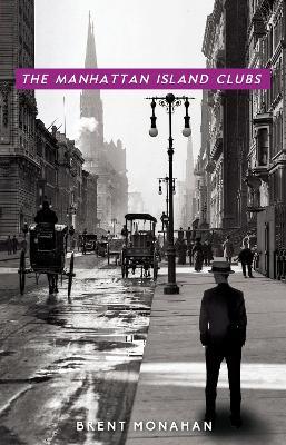 The Manhattan Island Clubs: A John Le Brun Novel, Book 3 - Brent Monahan - cover