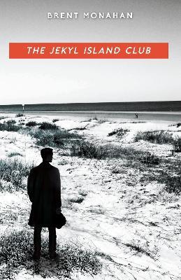 The Jekyl Island Club: A John Le Brun Novel, Book 1 - Brent Monahan - cover