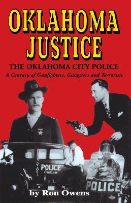 Oklahoma Justice: A Century of Gunfighters, Gangsters and Terrorists - Ron Owens - cover