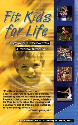 Fit Kids for Life: A Parents' Guide to Optimal Nutrition & Training for Young Athletes - Jose Antonio,Jeffrey R. Stout - cover