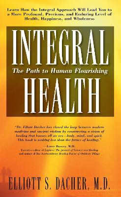 Integral Health: The Path to Human Flourishing - Elliot S. Dacher - cover