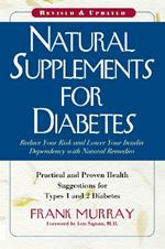 Natural Supplements for Diabetes: Practical and Proven Health Suggestions for Types 1 and 2 Diabetes