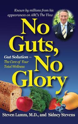 No Guts, No Glory: Gut Solution - The Core of Your Total Wellness Plan - Steven Lamm,Sidney Stevens - cover