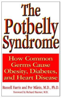 The Potbelly Syndrome: How Common Germs Cause Obesity, Diabetes, and Heart Disease - Russell Farris,Per Marin - cover