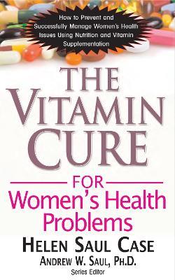 The Vitamin Cure for Women's Health Problems - Helen Saul Case - cover