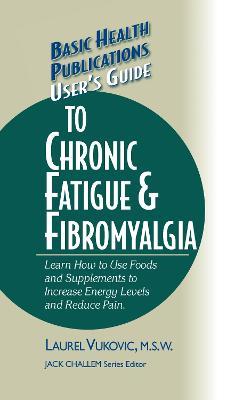 User's Guide to Chronic Fatigue & Fibromyalgia - Laurel Vukovic - cover
