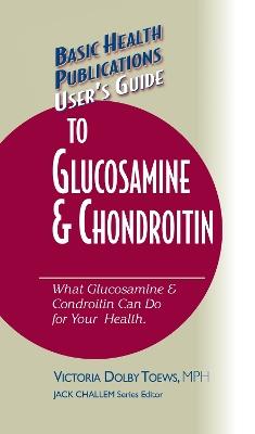 User's Guide to Glucosamine and Chondroitin - Victoria Dolby Toews - cover