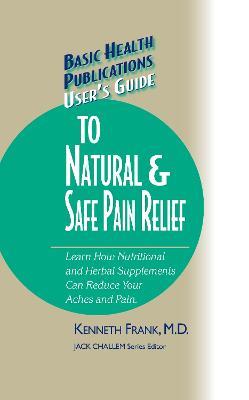 User's Guide to Natural & Safe Pain Relief - Kenneth Frank - cover