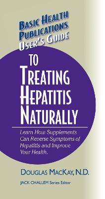 User's Guide to Treating Hepatitis Naturally: Learn How Supplements Can Reverse Symptoms of Hepatitis and Improve Your Health - Douglas MacKay - cover
