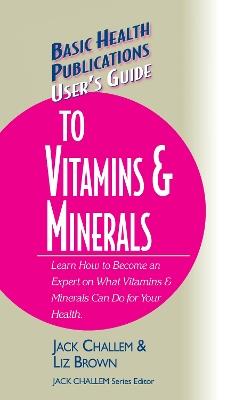 User's Guide to Vitamins & Minerals - Jack Challem,Liz Brown - cover