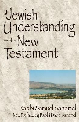A Jewish Understanding of the New Testament - Samuel Sandmel - cover