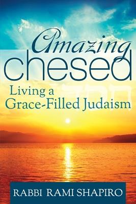 Amazing Chesed: Living a Grace-Filled Judaism - Rami Shapiro - cover