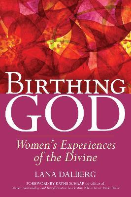 Birthing God: Women's Experience of the Divine - Lana Dalberg - cover