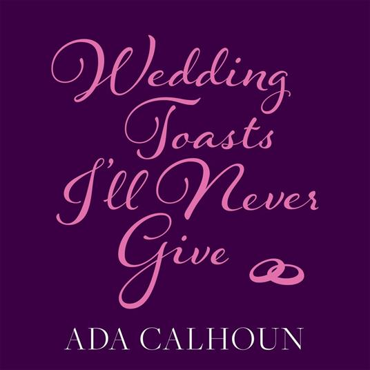 Wedding Toasts I’ll Never Give