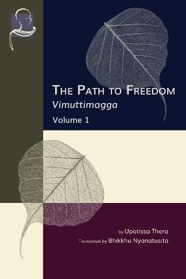 The Path to Freedom: Vimuttimagga - Volume 1 - Upatissa Thera - cover