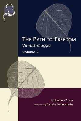 The Path to Freedom: Vimuttimagga - Volume 2 - Bhikkhu Nyanatusita,Upatissa Thera - cover