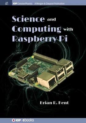 Science and Computing with Raspberry Pi - Brian R. Kent - cover